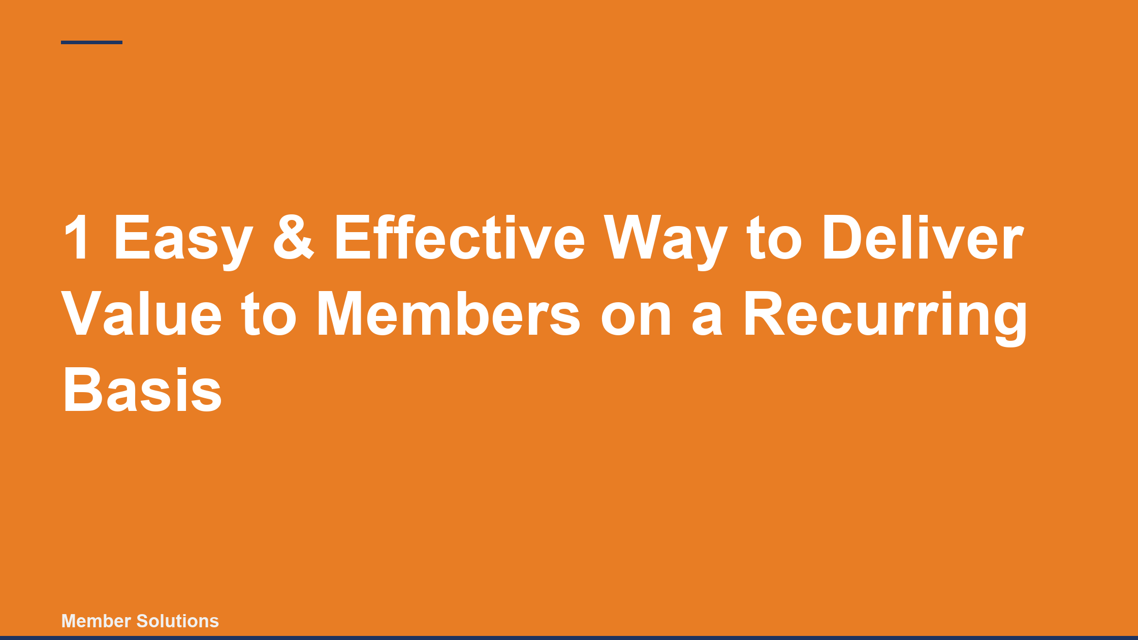 1 Easy & Effective Way to Deliver Value to Members on a Recurring Basis