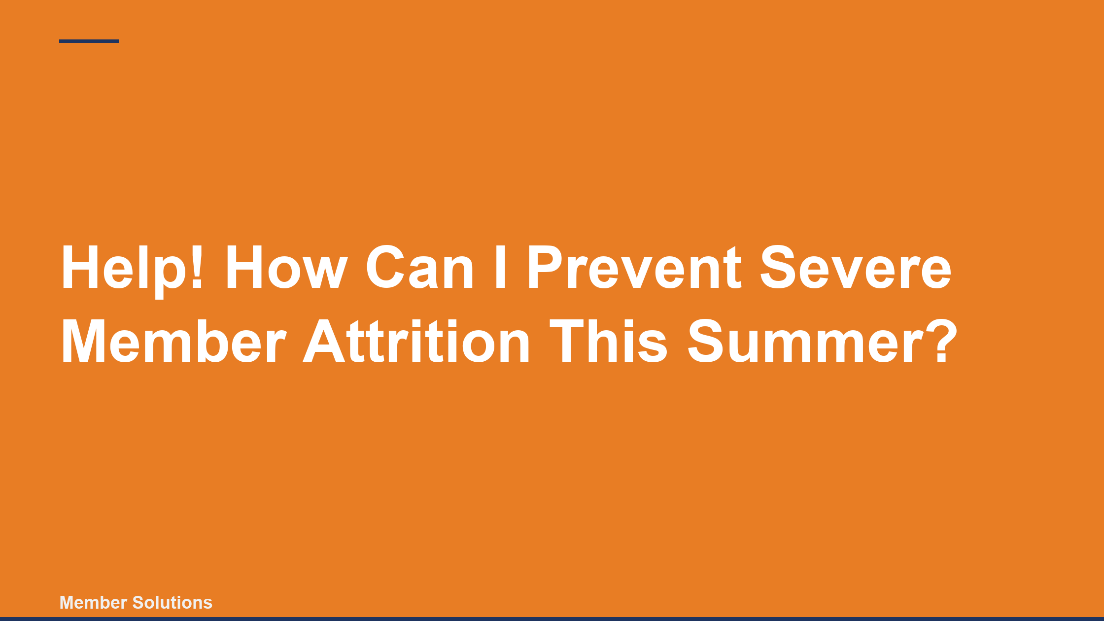 Help! How Can I Prevent Severe Member Attrition This Summer?